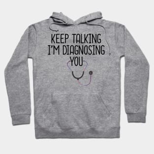 Keep Talking I'm Diagnosing You Hoodie